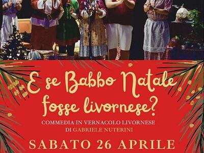 La compagnia teatrale &quot;Gli amici di Paolo&quot; di Livorno metterà in scena la commedia comica in vernacolo livornese &quot;E se Babbo Natale fosse livornese?&quot;